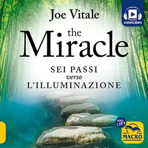 «THE MIRACLE: 6 passi verso l'illuminazione» by Joe Vitale