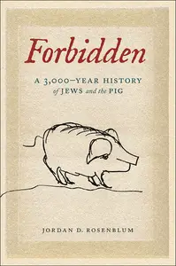 Forbidden: A 3,000-Year History of Jews and the Pig