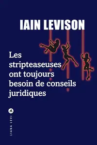 Iain Levison, "Les stripteaseuses ont toujours besoin de conseils juridiques"