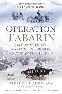 Operation Tabarin: Britain's Secret Wartime Expedition to Antarctica 1944-46