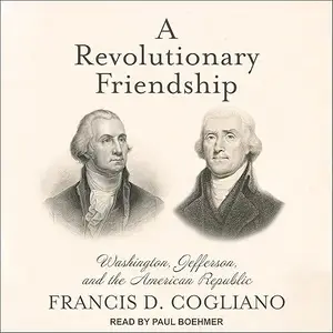 A Revolutionary Friendship: Washington, Jefferson, and the American Republic [Audiobook]