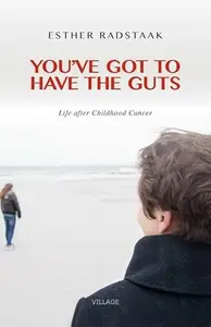 You've Got to Have the Guts: Life after Childhood Cancer