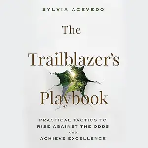 The Trailblazer's Playbook: Practical Tactics to Rise Against the Odds and Achieve Excellence [Audiobook]