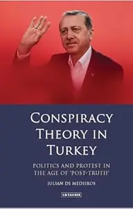 Conspiracy Theory in Turkey: Politics and Protest in the Age of 'Post-Truth'