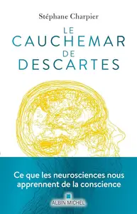 Stéphane Charpier, "Le cauchemar de Descartes: Ce que les neurosciences nous apprennent de la conscience"