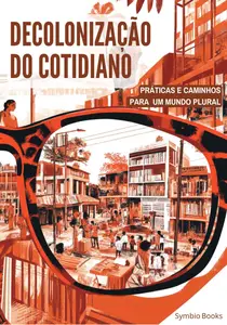 Decolonização do Cotidiano : Práticas e Caminhos para um Mundo Plural (Portuguese Edition)