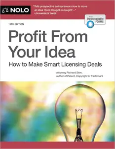 Profit From Your Idea: How to Make Smart Licensing Deals, 11th Edition