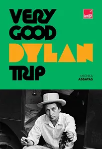 Michka Assayas, "Very Good Dylan Trip"