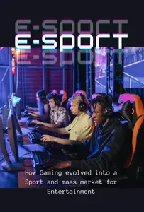 The rising phenomenon: E-Sports: How Gaming evolved into a Sport and mass market for Entertainment