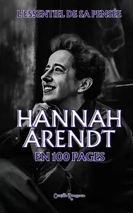 Camille Rousseau, "Hannah Arendt : L'essentiel de sa pensée en 100 pages"