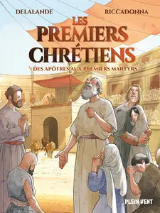 Les Premiers Chrétiens - Des Apôtres Aux Premiers Martyrs