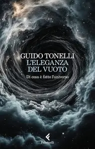 Guido Tonelli - L'eleganza del vuoto. Di cosa è fatto l'universo