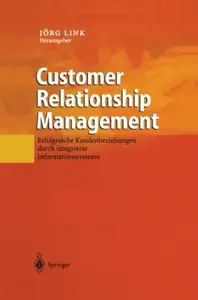 Customer Relationship Management: Erfolgreiche Kundenbeziehungen durch integrierte Informationssysteme