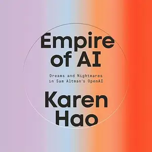 Empire of AI: Dreams and Nightmares in Sam Altman's OpenAI [Audiobook]
