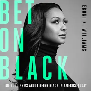 Bet on Black: The Good News About Being Black in America Today