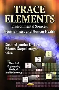 Trace Elements: Environmental Sources, Geochemistry and Human Health
