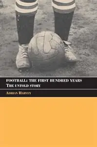 Football: The First Hundred Years: The Untold Story