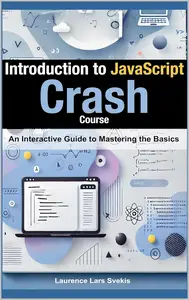 Introduction to JavaScript: Crash Course: An Interactive Guide to Mastering the Basics