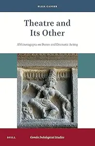 Theatre and Its Other Abhinavagupta on Dance and Dramatic Acting