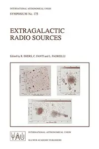 Extragalactic Radio Sources: Proceedings of the 175th Symposium of the International Astronomical Union, Held in Bologna, Italy