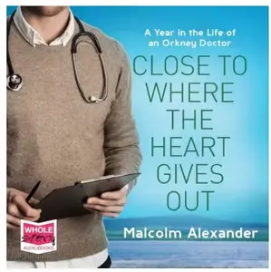 Close to Where the Heart Gives Out: Stories from an Island Doctor