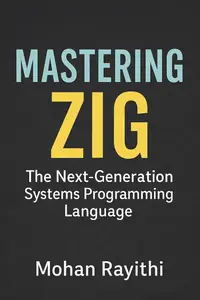 Mastering Zig: The Next-Generation Systems Programming Language