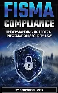 FISMA Compliance - Understanding US FEDERAL INFORMATION SECURITY LAW (Cybersecurity & Privacy Law)