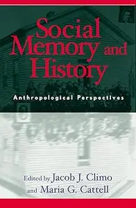 Social Memory and History: Anthropological Perspectives