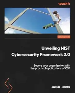 Unveiling NIST Cybersecurity Framework 2.0: Secure your organization with the practical applications of CSF