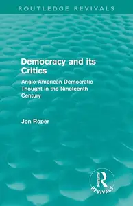 Democracy and its Critics: Anglo-American Democratic Thought in the Nineteenth Century