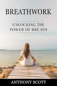 BREATHWORK: Unlocking the Power of Breath