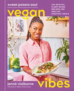 Sweet Potato Soul Vegan Vibes: 100 Soulful Plant-Based Recipes for Healthy Everyday Meals