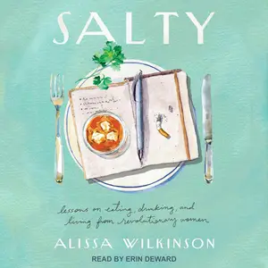 Salty: Lessons on Eating, Drinking, and Living from Revolutionary Women [Audiobook]