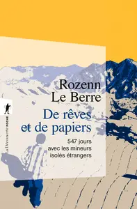 De rêves et de papiers : 547 jours avec les mineurs isolés étrangers - Rozenn Le Berre