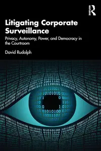 Litigating Corporate Surveillance: Privacy, Autonomy, Power, and Democracy in the Courtroom