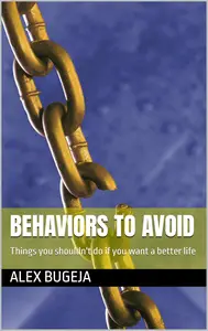Behaviors to Avoid: Things You Shouldn't Do If You Want a Better Life