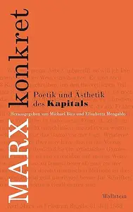 Marx konkret: Poetik & Ästhetik des »Kapitals«