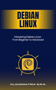 Mastering Debian Linux: From Beginner to Advanced