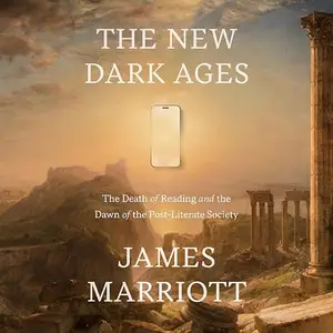 The New Dark Ages: The Death of Reading and the Dawn of the Post-Literate Society [Audiobook]