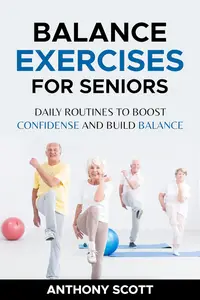 Balance exercises for seniors : Daily Routines to boost confidence and build balance