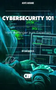 Cybersecurity 101 : Vom Anfänger zum Experten (German Edition)