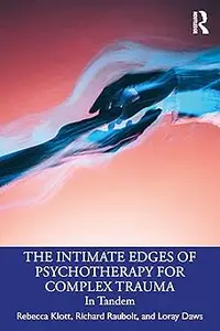 The Intimate Edges of Psychotherapy for Complex Trauma