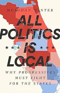 All Politics Is Local: Why Progressives Must Fight for the States
