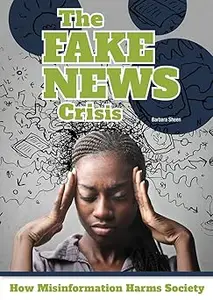 The Fake News Crisis: How Misinformation Harms Society