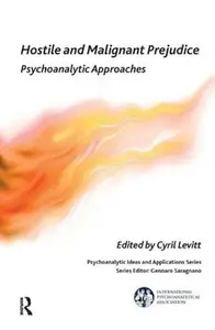 Hostile and Malignant Prejudice : Psychoanalytic Approaches
