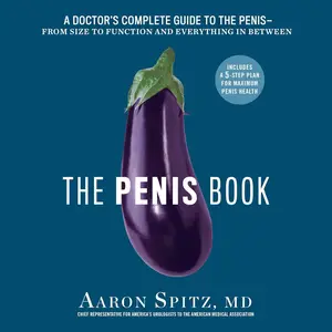 The Penis Book: A Doctor's Complete Guide to the Penis: From Size to Function and Everything in Between [Audiobook]