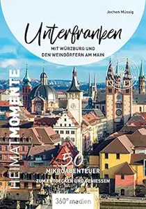 Unterfranken mit Würzburg und den Weindörfern am Main – HeimatMomente