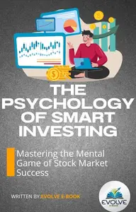 The Psychology of Smart Investing – Mastering the Mental Game of Stock Market Success