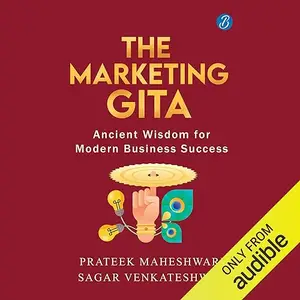 The Marketing Gita: Ancient Wisdom for Modern Business Success [Audiobook]