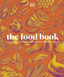 The Food Book: The Stories, Science, and History of What We Eat, New Edition